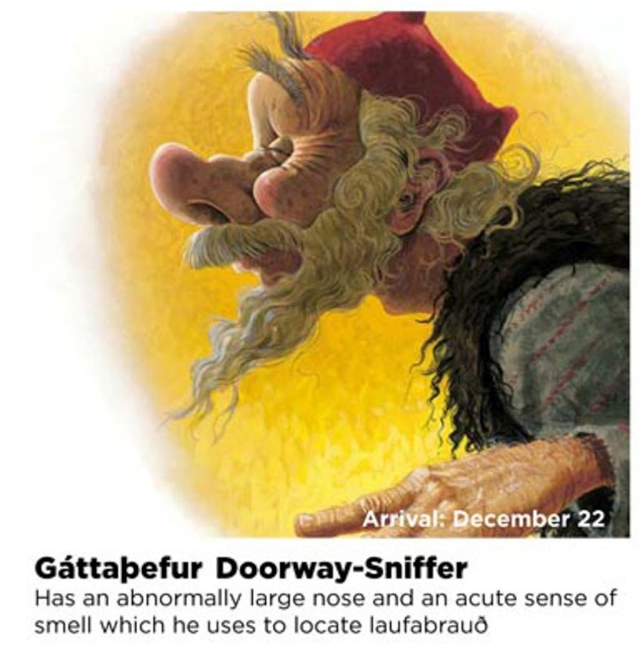 Gáttaþefur (Doorway-Sniffer) on of the 13th Icelandic Yule lads, he has a very big nose and a funny red hat